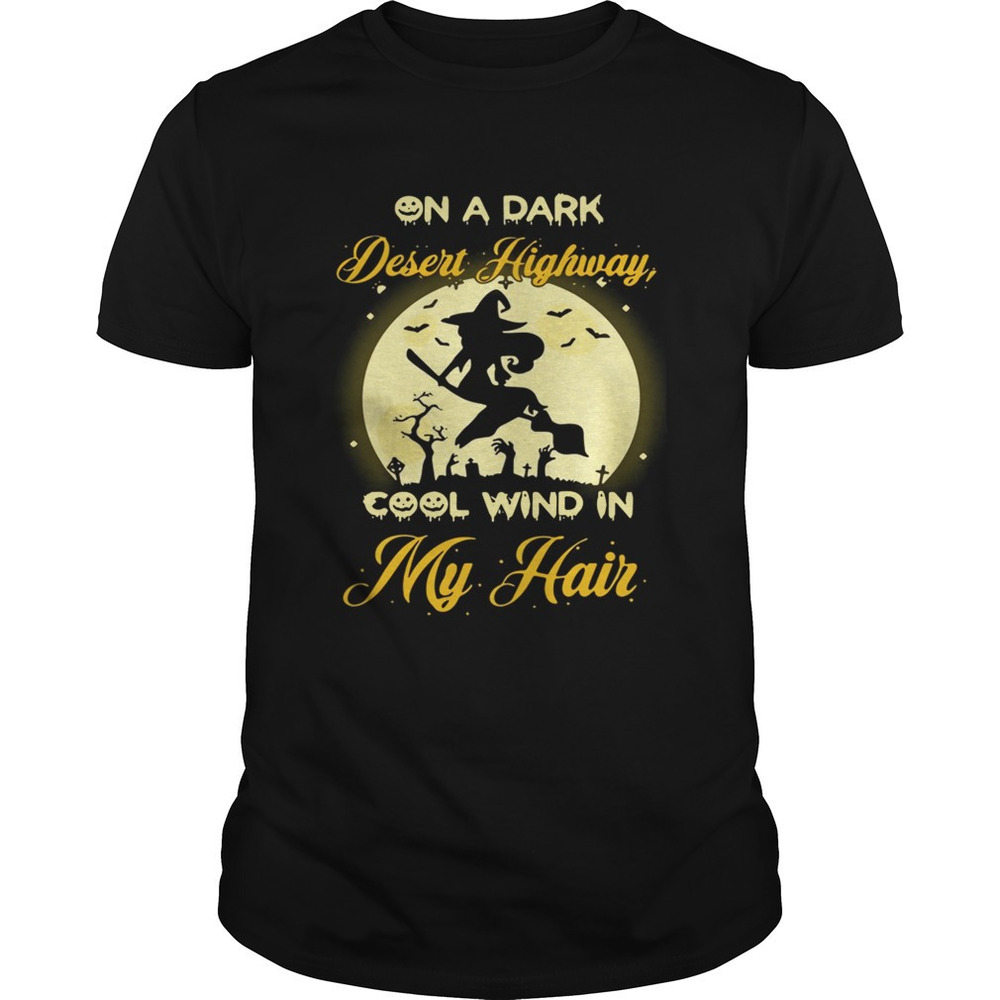 On A Dark Desert Highway Cool Wind In My Hair Halloween Tshirt